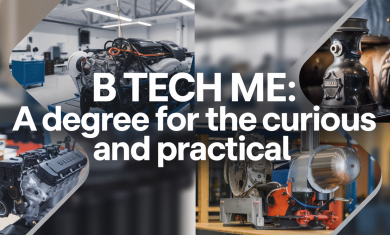 B Tech ME: A Simple Guide for Students Who Want to Build Machines